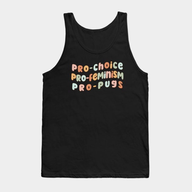 Pro-choice Pro-Feminism Pro-Pugs Tank Top by Mish-Mash